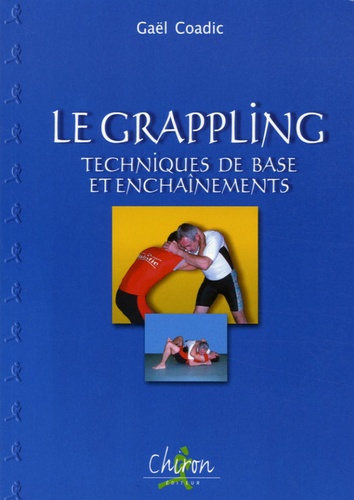 Gaël Coadic - Le Grappling - Techniques de base et enchaînements.