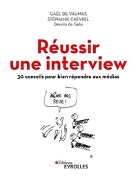 Gaël de Vaumas et Stéphanie Chevrel - Réussir une interview - 30 conseils pour bien répondre aux médias.