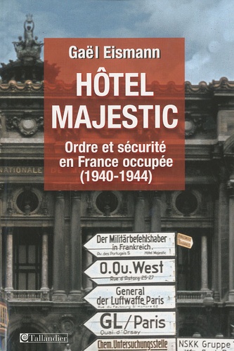 Hôtel Majestic. Ordre et sécurité en France occupée (1940-1944)