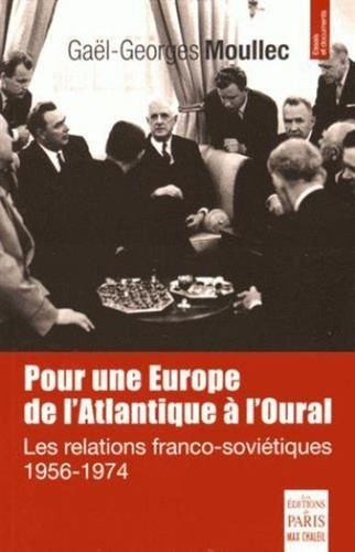 Gaël-Georges Moullec - Pour une Europe de l'Atlantique à l'Oural - Les relations franco-soviétiques (1956-1974).
