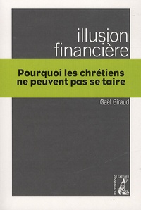 Gaël Giraud - Illusion financière - Pourquoi les chrétiens ne peuvent pas se taire.