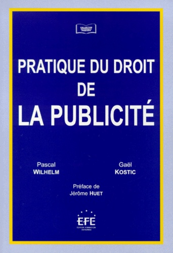 Gaël Kostic et Pascal Wilhelm - Pratique du droit de la publicité.