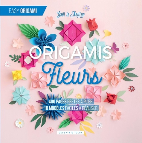 Fleurs origamis. 400 pages prêtes à plier, 10 modèles faciles à réaliser