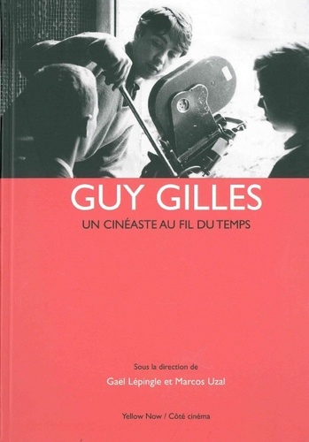 Gaël Lépingle et Marcos Uzal - Guy Gilles - Un cinéaste au fil du temps.