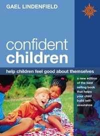 Gael Lindenfield - Confident Children - Help children feel good about themselves.