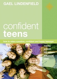 Gael Lindenfield - Confident Teens - How to Raise a Positive, Confident and Happy Teenager.