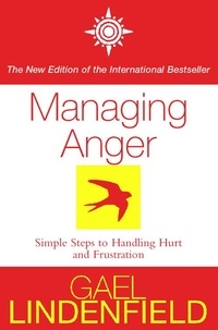 Gael Lindenfield - Managing Anger - Simple Steps to Dealing with Frustration and Threat.
