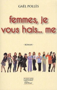 Femmes, je vous hais... me