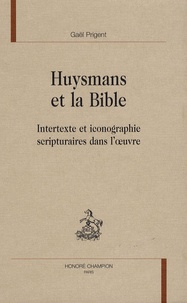 Gaël Prigent - Huysmans et la Bible - Intertexte et iconographie scripturaires dans l'oeuvre.