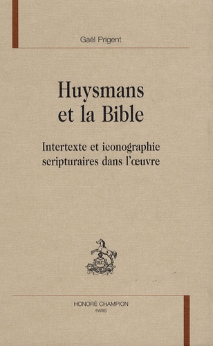 Huysmans et la Bible. Intertexte et iconographie scripturaires dans l'oeuvre