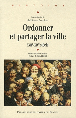 Gaël Rideau et Pierre Serna - Ordonner et partager la ville (XVIIe-XVIIIe siècle).