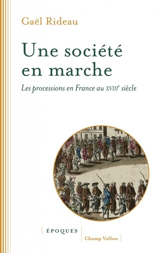 Gaël Rideau - Une société en marche - Les processions en France au XVIIIe.