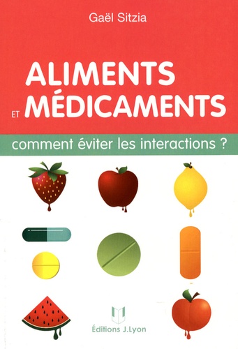 Gaël Sitzia - Aliments et médicaments - Comment éviter les intéractions ?.