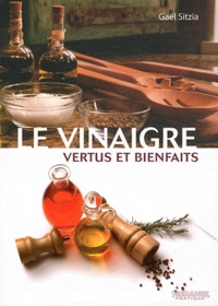 Gaël Sitzia - Le vinaigre - Vertus et bienfaits.