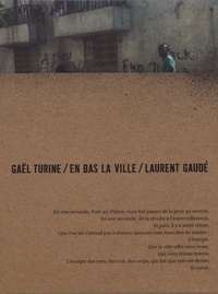Gaël Turine et Laurent Gaudé - En bas la ville.