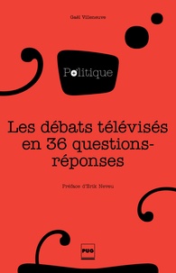 Gaël Villeneuve - Les débats télévisés en 36 questions-réponses.