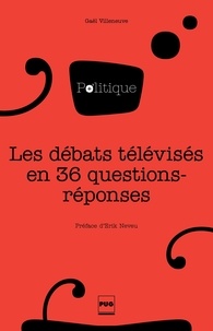 Gaël Villeneuve - Les Débats télvisés en 36 questions-réponses.