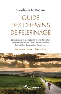 Gaële de La Brosse - Guide des chemins de pèlerinage - Les 35 plus beaux itinéraires.