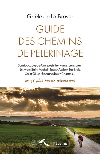 Guide des chemins de pèlerinage. Les 35 plus beaux itinéraires