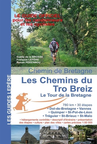 Les chemins du Tro Breiz, le tour de la Bretagne. Dol-de-Bretagne, Vannes, Quimper, Saint-Pol-de-Léon, Tréguier, Saint-Brieuc, Saint-Malo