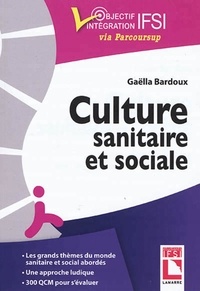 Gaëlla Bardoux - Culture sanitaire et sociale - L'essentiel à connaître, exercices et QCM d'entraînement.