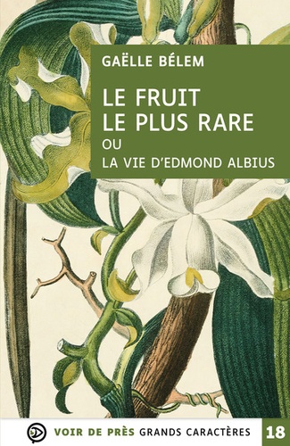 Le fruit le plus rare où la vie d'Edmond Albius Edition en gros caractères