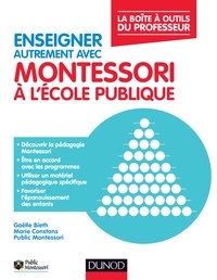 Gaëlle Bieth et Marie Constans - Enseigner autrement avec Montessori à l'école publique - La boîte à outils du professeur.