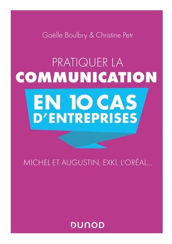Pratiquer la communication en 10 cas d'entreprises. Michel et Augustin, EXKi, L'Oréal...