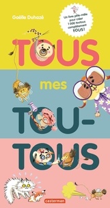 Gaëlle Duhazé - Tous mes toutous - Un livre pêle-mêle pour créer 1000 toutous complètement fous !.