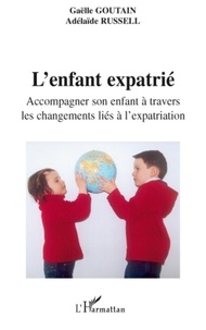 Gaëlle Goutain - L'enfant expatrié - Accompagner son enfant à travers les changements liés à l'expatriation.
