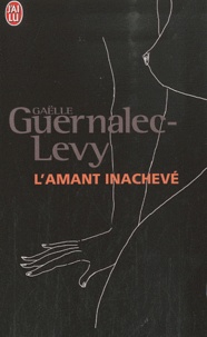 Gaëlle Guernalec-Levy - L'amant inachevé.