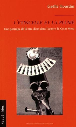 Gaëlle Hourdin - L'étincelle et la plume - Une poétique de l'entre-deux dans l'oeuvre de César Moro.
