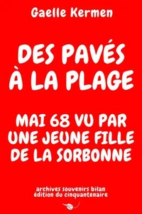 Des pavés à la plage Mai 68 vu par une jeune fille de la Sorbonne archives souvenirs bilan édition du cinquantenaire