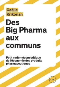 Télécharger de nouveaux livres kobo Des Big Pharma aux communs  - Petit vademecum critique de l'économie des produits pharmaceutiques 9782898330483  par Gaëlle Krikorian