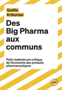 Téléchargement gratuit de livres audio pour l'ipod Des Big Pharma aux communs  - Petit vademecum critique de l'économie des produits pharmaceutiques par Gaëlle Krikorian iBook RTF en francais 9782898330490
