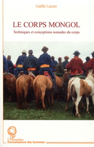 Gaëlle Lacaze - Le corps mongol - Techniques et conceptions nomades du corps.