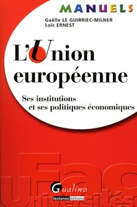 Gaëlle Le Guirriec-Milner et Loïc Ernest - L'Union européenne - Ses institutions et ses politiques économiques.