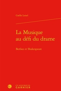 Gaëlle Loisel - La Musique au défi du drame - Berlioz et Shakespeare.