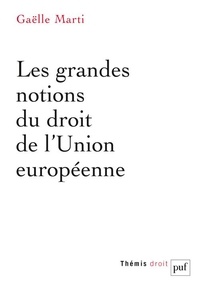 Gaëlle Marti - Les grandes notions du droit de l'Union européenne.