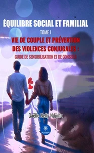 Équilibre social et familial - Tome I Vie de couple et prévention des violences conjugales : Guide de sensibilisation et de conseils