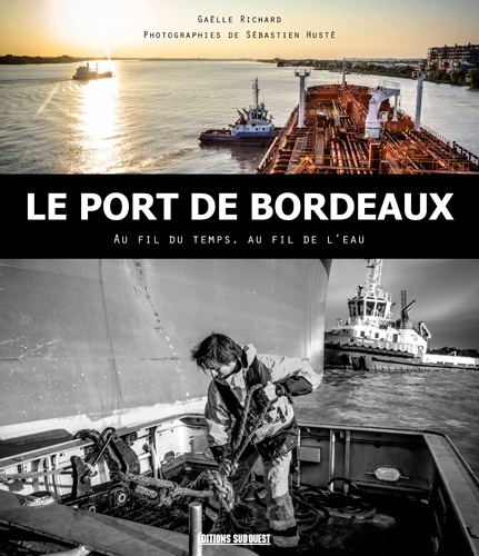 Le port de Bordeaux. Au fil du temps, au fil de l'eau