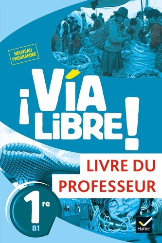 Gaëlle Rolain - Espagnol 1re B1 Via Libre! - Livre du professeur.