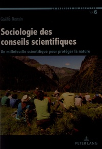 Gaëlle Ronsin - La Fabrique du politique Tome 6 : Sociologie des conseils scientifiques - Un millefeuille scientifique pour protéger la nature.