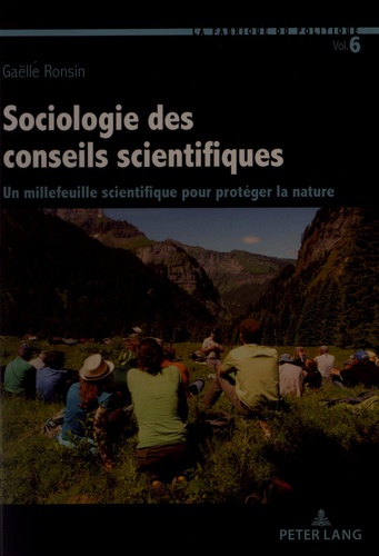 Gaëlle Ronsin - La Fabrique du politique Tome 6 : Sociologie des conseils scientifiques - Un millefeuille scientifique pour protéger la nature.