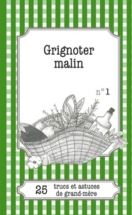 Gaëlle Van Ingelgem et Julie Oldenhove - Grignoter malin - 25 trucs et astuces de grand-mère.
