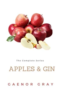 Apples &amp; Gin: The Complete Series