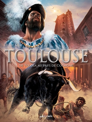 Toulouse Tome 1 De Tolosa au Pays de Cocagne. Du IIIe siècle avant J.-C. à 1561