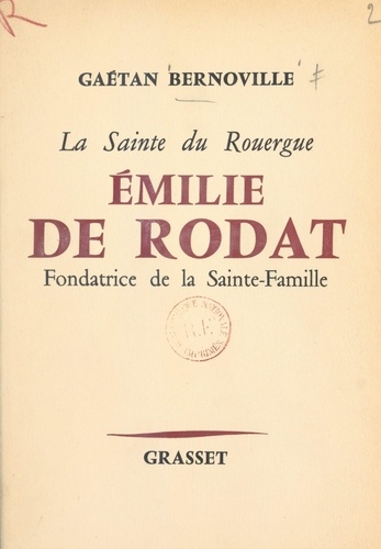 La sainte du Rouergue, Émilie de Rodat. Fondatrice de la Sainte-Famille