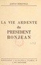 Gaëtan Bernoville - La vie ardente du président Bonjean.