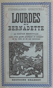 Gaëtan Bernoville et Paul Bernadou - Lourdes et Bernadette - Suivi d'un Guide pratique et complet de la ville et de ses environs.